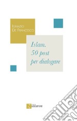 Islam. 50 post per dialogare libro