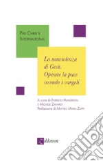 La nonviolenza di Gesù. Operare la pace secondo i vangeli libro