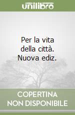 Per la vita della città. Nuova ediz. libro