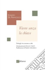 Vivere senza la chiave. Dialoghi tra carcere e città libro