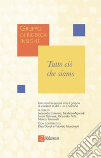 Tutto ciò che siamo. Una ricerca-azione con il gruppo di credenti LGBT+ «In cammino» libro