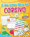 Il mio primo libro del corsivo. Ediz. a colori libro