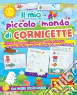 Il mio piccolo mondo di cornicette. Attività di pregrafismo per la scuola primaria: traccia, ricalca e colora disegni, forme e tratteggi. Ediz. a colori libro