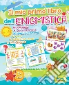 Il mio primo libro dell'enigmistica. Cruciverba, giochi matematici, logica e passatempi, puzzle, differenze e intrusi, giochi di parole. Ediz. a colori libro di Desiato Alessia Alfieri Giulia