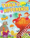 Trova le differenze. Allena l'attenzione giocando con tanti fantastici scenari! Ediz. a colori libro