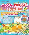 Gioca, traccia e colora! Allena i prerequisiti per la scuola primaria: area grafomotoria. Ediz. a colori libro di Alfieri Giulia