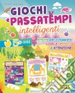 Giochi e passatempi intelligenti. Attività per sviluppare logica, intuito e attenzione. Ediz. illustrata libro