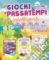 Giochi e passatempi intelligenti. Attività per sviluppare logica, intuito e attenzione. Ediz. illustrata libro