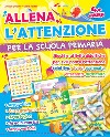 Allena l'attenzione per la scuola primaria. Giochi e attività didattiche per sviluppare l'attenzione selettiva, divisa, sostenuta, alternata, all'ascolto. Ediz. illustrata libro di Desiato Alessia Alfieri Giulia