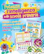 Potenzia l'intelligenza nella scuola primaria. Ediz. illustrata libro