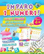 Imparo i numeri! Giochi e attività per prepararsi alla scuola primaria. Contare, tracciare, precalcolo. Ediz. illustrata