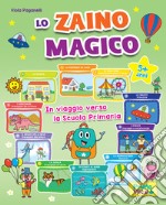 Lo zaino magico. In viaggio verso la scuola primaria libro