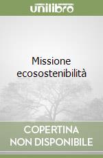 Missione ecosostenibilità libro