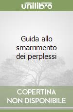 Guida allo smarrimento dei perplessi libro