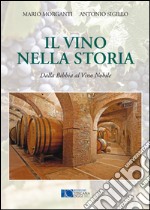 Il vino nella storia. Dalla Bibbia al vino nobile libro