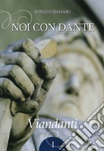 Noi con Dante. Viandanti. Vol. 1