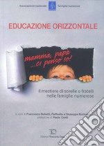 Educazione orizzontale. Il mestiere di sorelle e fratelli nelle famiglie numerose libro