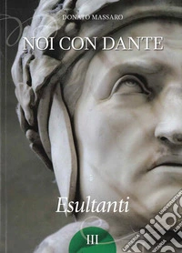 Noi con Dante. Esultanti. Vol. 3