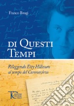 Di questi tempi. Rileggendo Etty Hillesum al tempo del Coronavirus libro