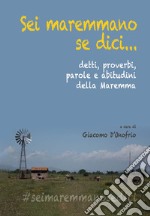 Sei maremmano se dici... detti, proverbi, parole e abitudini della Maremma