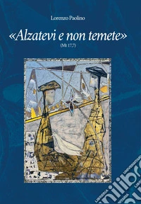 «Alzatevi e non temete». (Mt 17,7) libro