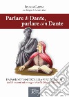 Parlare di Dante, parlare con Dante. Da Paolo e Francesca alla Vergine Maria dodici racconti sui protagonisti della Divina Commedia libro