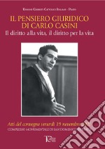 Il pensiero giuridico di Carlo Casini. Il diritto alla vita, il diritto per la vita libro