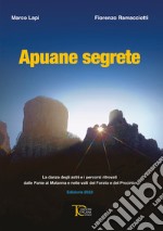 Apuane Segrete. La danza degli astri e i percorsi ritrovati dalle Panie al Matanna e nelle valli del Forato e del Procinto libro