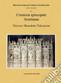 Cronicon episcopale Arretinum. Vescovo Benedetto Falconcini libro