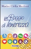 Madre Clelia Merloni un raggio di tenerezza libro di Apostole del sacro cuore di Gesù (cur.)