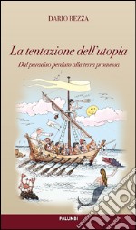 La tentazione dell'utopia. Dal paradiso alla terra promessa libro