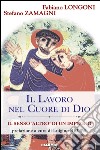 Il lavoro nel cuore di Dio. Il senso «Altro» di un impegno libro