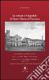 La chiesa e l'ospedale di Santa Marta al Vaticano. Con ristampa anastatica: «La chiesa di S. Marta al Vaticano» (Roma, 1883). Ediz. italiana e inglese libro