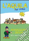 L'Aquila per mano. Passeggiate e giochi alla scoperta della città. Ediz. illustrata libro