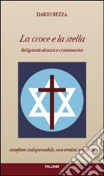 La croce e la stella. Religiosità ebraica e cristianesimo libro