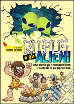 Rufus e gli alieni. Una storia per comprendere i sistemi di numerazione