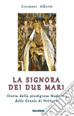 La Signora dei due mari. Storia della prodigiosa Madonna delle Grazie di Nettuno libro