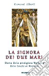 La Signora dei due mari. Storia della prodigiosa Madonna delle Grazie di Nettuno libro