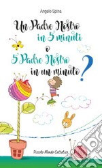 Un Padre Nostro in 5 minuti o 5 Padre Nostro in un minuto? libro