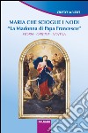 Maria che scioglie i nodi. La Madonna di papa Francesco. Storia, origine, novena libro di Musso Diego