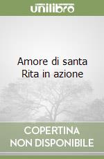 Amore di santa Rita in azione libro