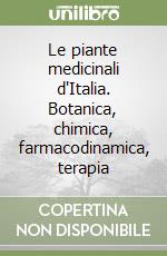 Le piante medicinali d'Italia. Botanica, chimica, farmacodinamica, terapia libro