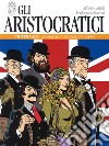 Gli aristocratici. L'integrale. Vol. 1: Al servizio di sua graziosa maestà libro di Castelli Alfredo Tacconi Ferdinando Barzi D. (cur.)