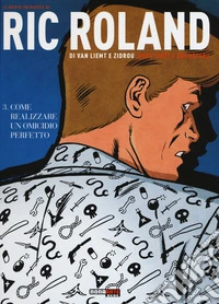 Le nuove inchieste di Ric Roland. Vol. 3: Come realizzare un omicidio perfetto libro