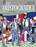 Gli aristocratici. L'integrale. Vol. 7: La spada di Re Artù libro