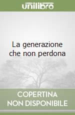 La generazione che non perdona libro