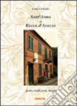 Sant'Anna di Rocca d'Arazzo. Gente, tradizioni, luoghi libro