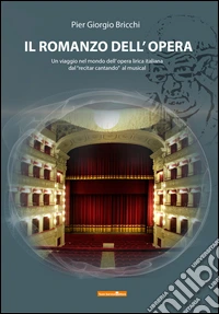 Il romanzo dell'opera. Un viaggio nell'opera lirica italiana dal «recitar cantando» al musical libro