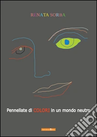 Pennellate di colori in un mondo neutro libro