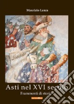 Asti nel XVI secolo. Frammenti di storia libro